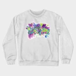 "Stay creative!" saying on purple blue green watercolor splash Crewneck Sweatshirt